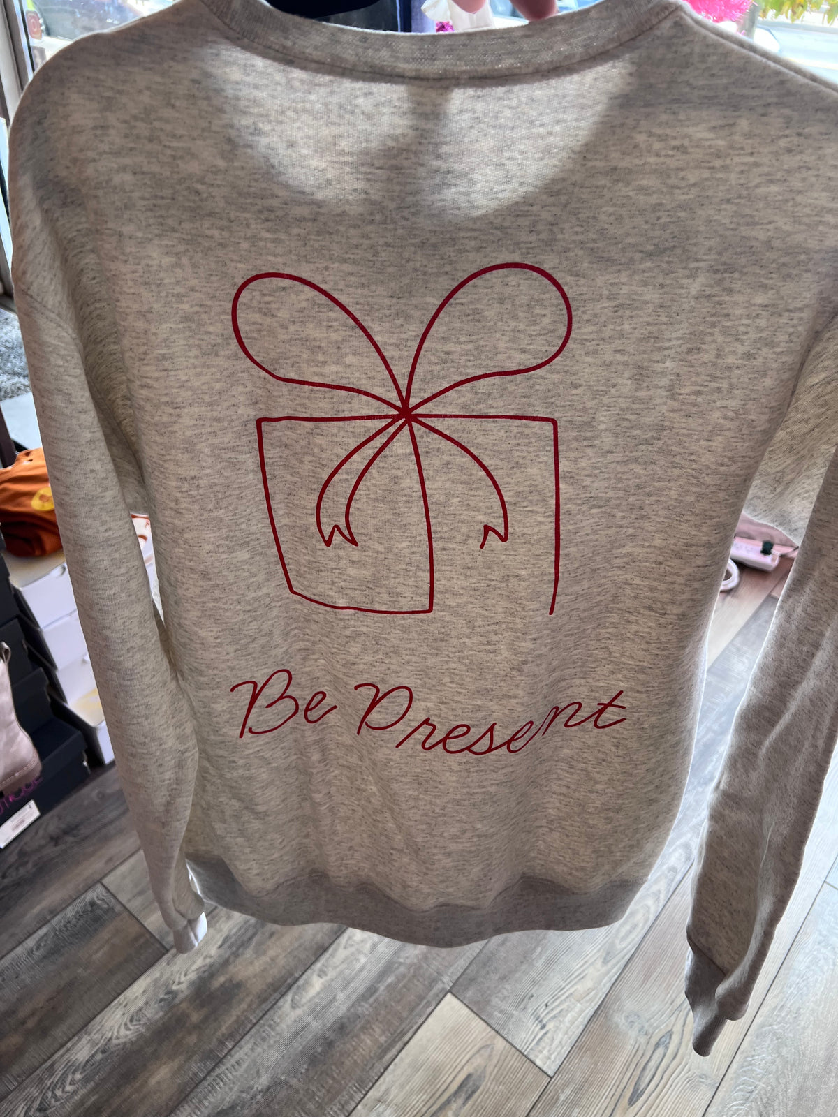 Be Present Sweatshirt